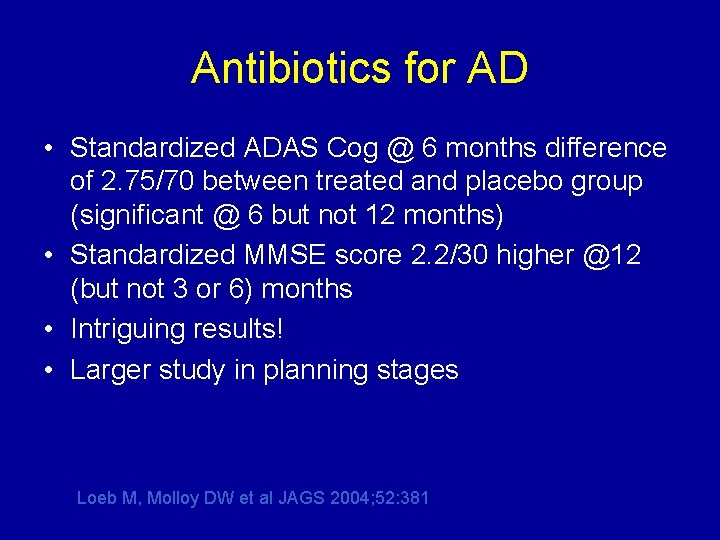Antibiotics for AD • Standardized ADAS Cog @ 6 months difference of 2. 75/70