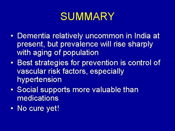 SUMMARY • Dementia relatively uncommon in India at present, but prevalence will rise sharply