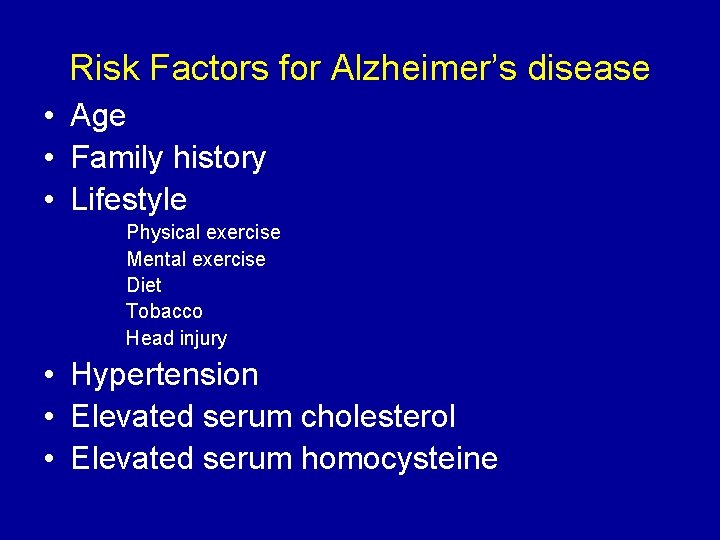 Risk Factors for Alzheimer’s disease • Age • Family history • Lifestyle Physical exercise