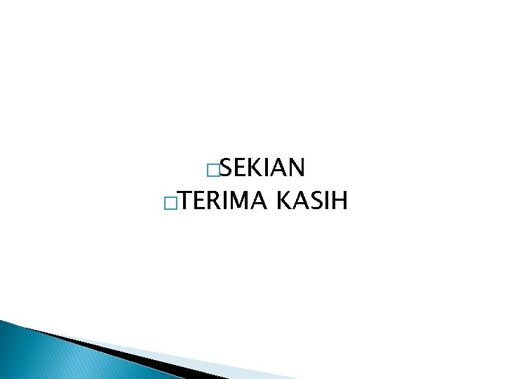 �SEKIAN �TERIMA KASIH 