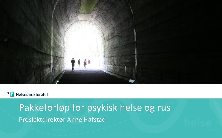 Pakkeforløp for psykisk helse og rus Prosjektdirektør Anne Hafstad 