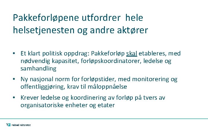 Pakkeforløpene utfordrer hele helsetjenesten og andre aktører • Et klart politisk oppdrag: Pakkeforløp skal