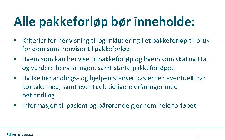 Alle pakkeforløp bør inneholde: • Kriterier for henvisning til og inkludering i et pakkeforløp
