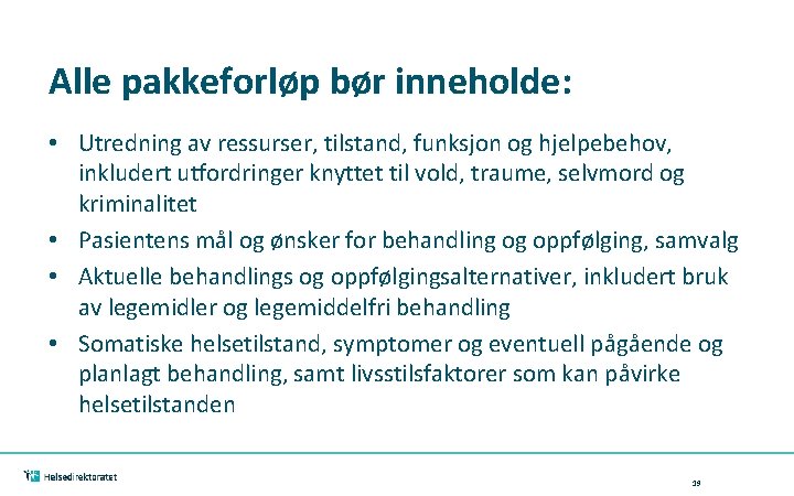 Alle pakkeforløp bør inneholde: • Utredning av ressurser, tilstand, funksjon og hjelpebehov, inkludert utfordringer