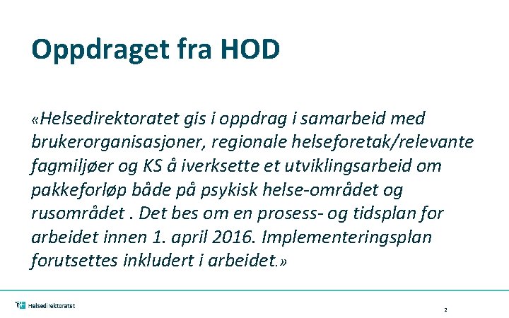 Oppdraget fra HOD «Helsedirektoratet gis i oppdrag i samarbeid med brukerorganisasjoner, regionale helseforetak/relevante fagmiljøer