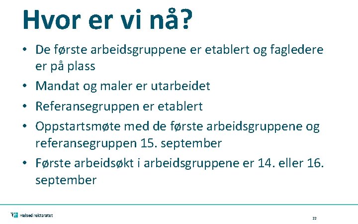 Hvor er vi nå? • De første arbeidsgruppene er etablert og fagledere er på