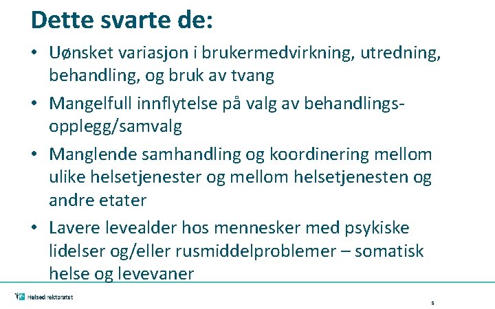 Dette svarte de: • Uønsket variasjon i brukermedvirkning, utredning, behandling, og bruk av tvang