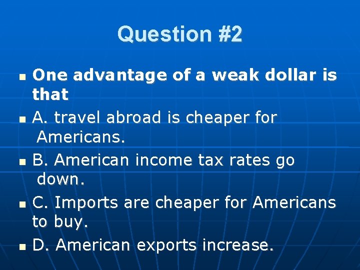 Question #2 One advantage of a weak dollar is that A. travel abroad is