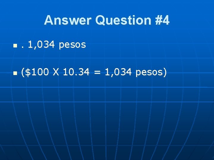 Answer Question #4 . 1, 034 pesos ($100 X 10. 34 = 1, 034