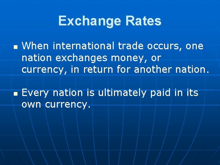 Exchange Rates When international trade occurs, one nation exchanges money, or currency, in return
