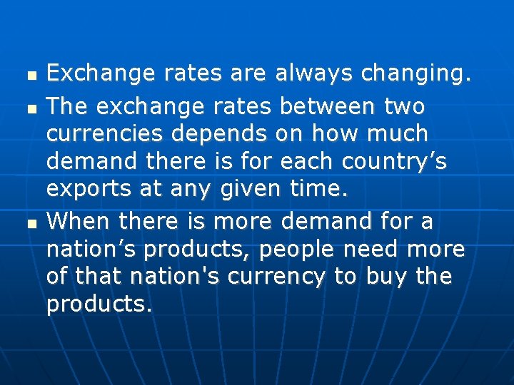  Exchange rates are always changing. The exchange rates between two currencies depends on