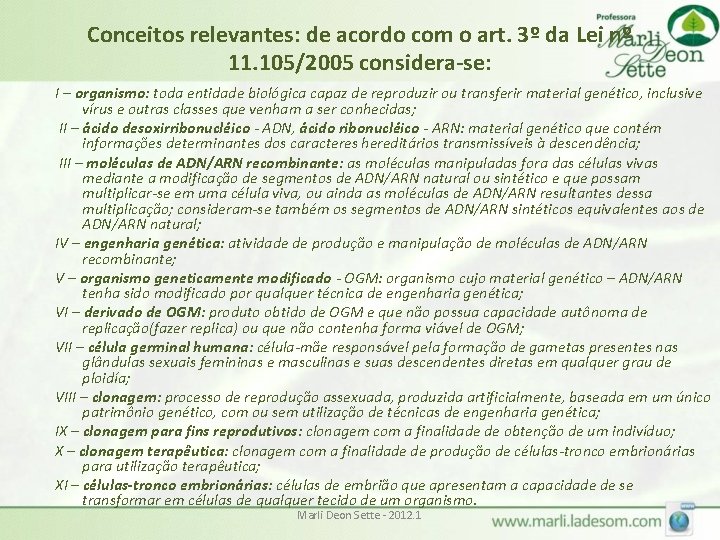 Conceitos relevantes: de acordo com o art. 3º da Lei nº 11. 105/2005 considera-se: