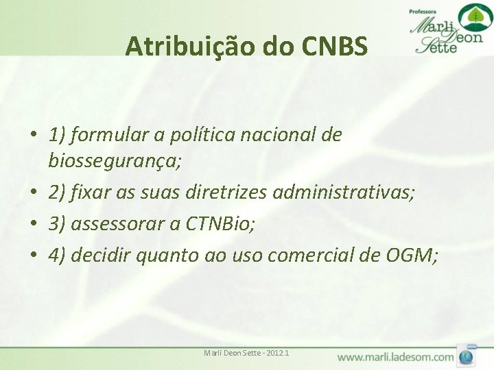 Atribuição do CNBS • 1) formular a política nacional de biossegurança; • 2) fixar