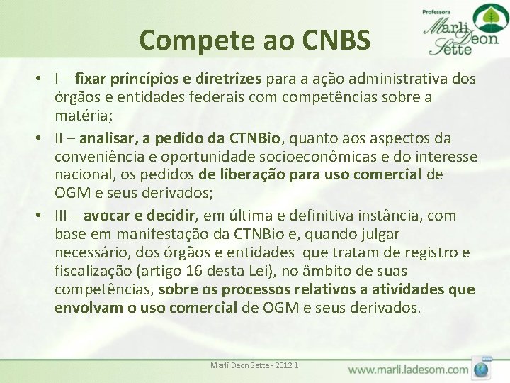 Compete ao CNBS • I – fixar princípios e diretrizes para a ação administrativa