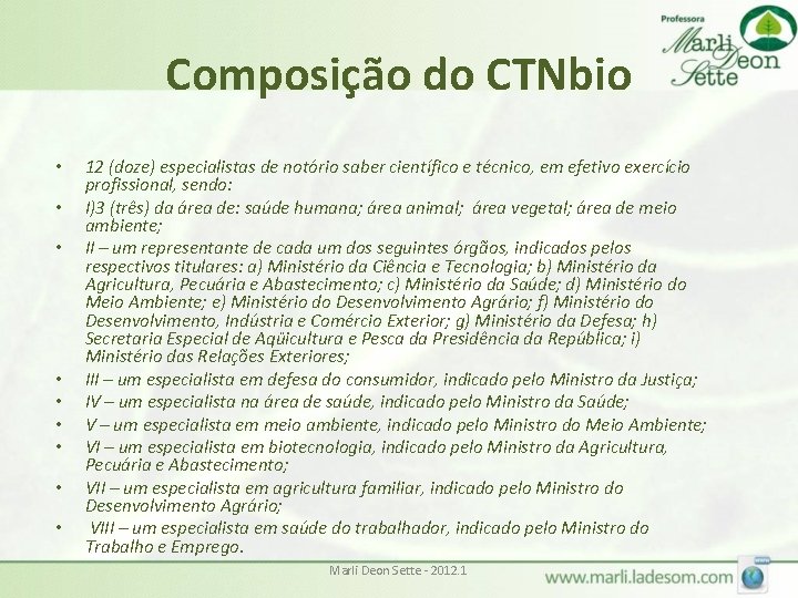 Composição do CTNbio • • • 12 (doze) especialistas de notório saber científico e