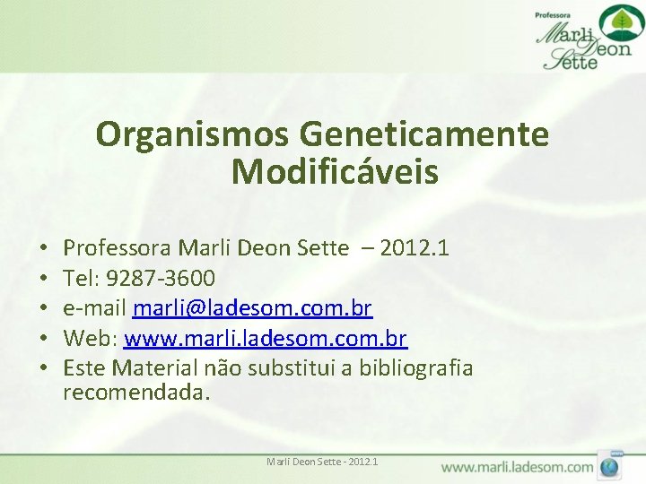 Organismos Geneticamente Modificáveis • • • Professora Marli Deon Sette – 2012. 1 Tel: