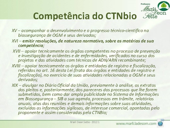 Competência do CTNbio XV – acompanhar o desenvolvimento e o progresso técnico-científico na biossegurança Competência do CTNbio XV – acompanhar o desenvolvimento e o progresso técnico-científico na biossegurança
