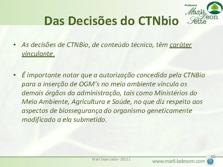 Das Decisões do CTNbio • As decisões de CTNBio, de conteúdo técnico, têm caráter