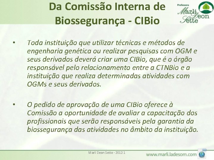 Da Comissão Interna de Biossegurança - CIBio • Toda instituição que utilizar técnicas e Da Comissão Interna de Biossegurança - CIBio • Toda instituição que utilizar técnicas e