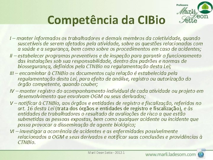Competência da CIBio I – manter informados os trabalhadores e demais membros da coletividade,