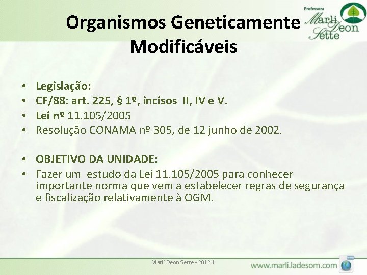 Organismos Geneticamente Modificáveis • • Legislação: CF/88: art. 225, § 1º, incisos II, IV