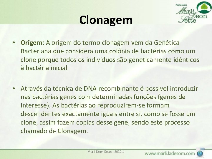 Clonagem • Origem: A origem do termo clonagem vem da Genética Bacteriana que considera