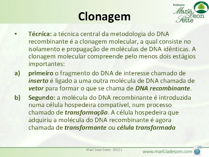 Clonagem • a) b) Técnica: a técnica central da metodologia do DNA recombinante é Clonagem • a) b) Técnica: a técnica central da metodologia do DNA recombinante é