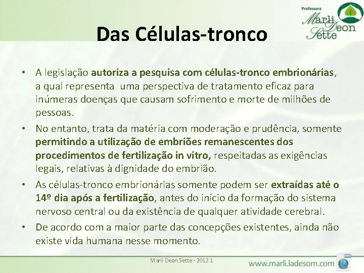 Das Células-tronco • A legislação autoriza a pesquisa com células-tronco embrionárias, a qual representa