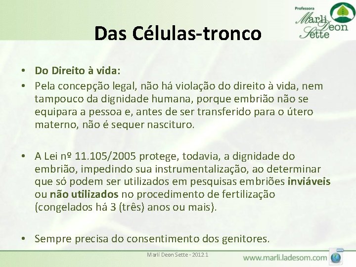 Das Células-tronco • Do Direito à vida: • Pela concepção legal, não há violação Das Células-tronco • Do Direito à vida: • Pela concepção legal, não há violação