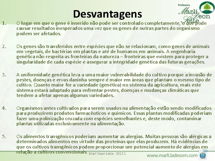 Desvantagens 1. O lugar em que o gene é inserido não pode ser controlado Desvantagens 1. O lugar em que o gene é inserido não pode ser controlado