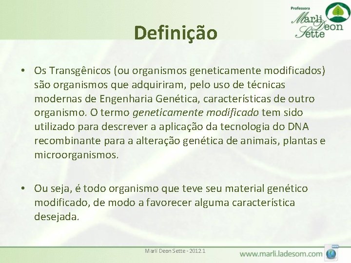 Definição • Os Transgênicos (ou organismos geneticamente modificados) são organismos que adquiriram, pelo uso Definição • Os Transgênicos (ou organismos geneticamente modificados) são organismos que adquiriram, pelo uso