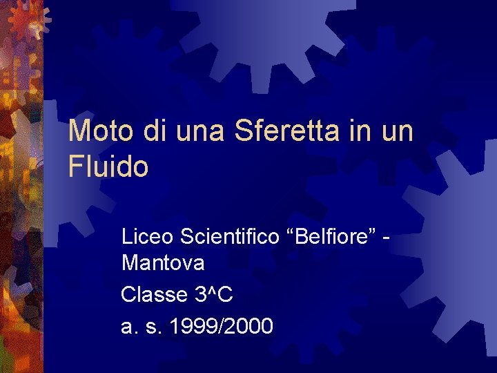 Moto di una Sferetta in un Fluido Liceo Scientifico “Belfiore” Mantova Classe 3^C a.