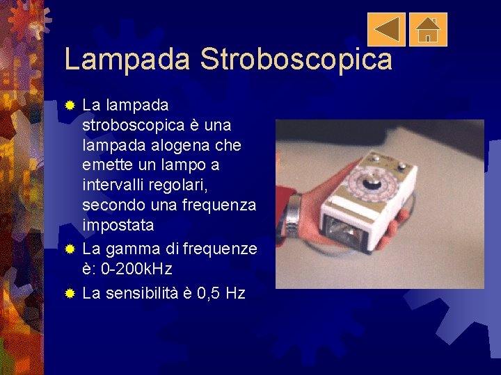 Lampada Stroboscopica La lampada stroboscopica è una lampada alogena che emette un lampo a