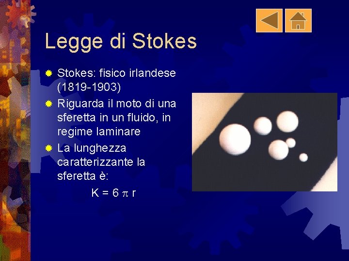 Legge di Stokes: fisico irlandese (1819 -1903) ® Riguarda il moto di una sferetta