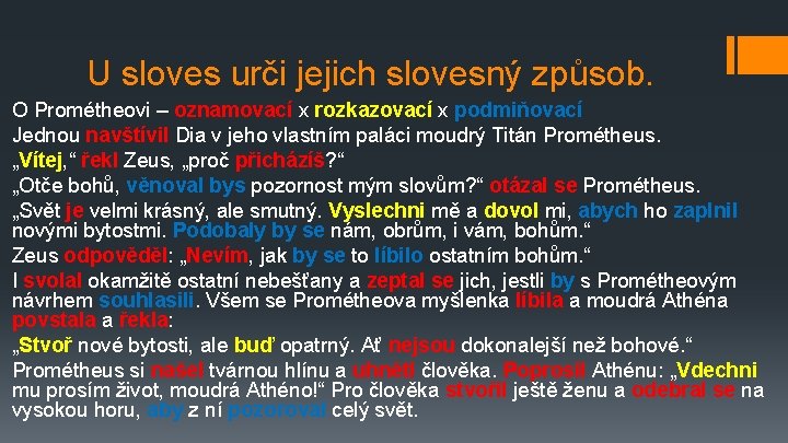 U sloves urči jejich slovesný způsob. O Prométheovi – oznamovací x rozkazovací x podmiňovací