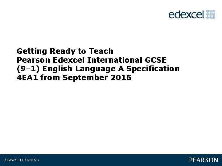 Getting Ready to Teach Pearson Edexcel International GCSE (9– 1) English Language A Specification