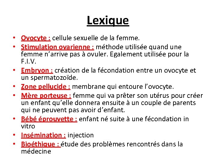 Lexique • Ovocyte : cellule sexuelle de la femme. • Stimulation ovarienne : méthode