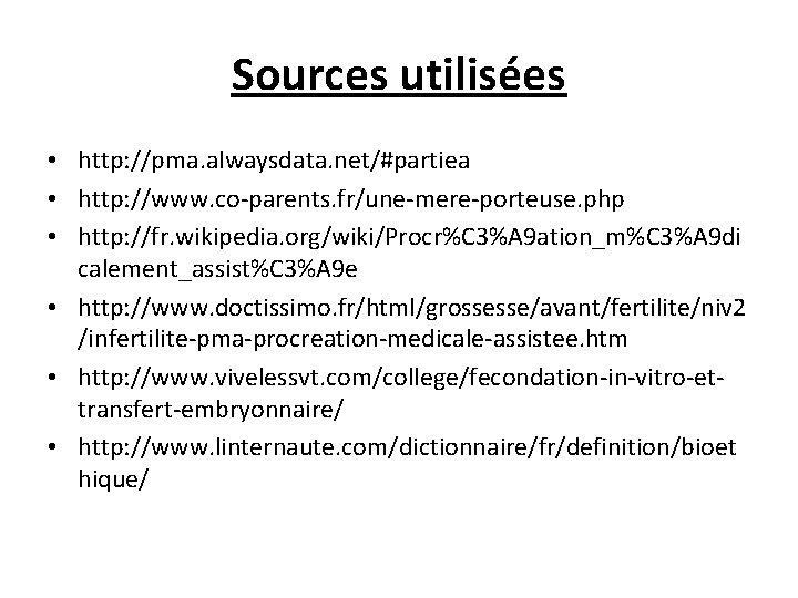 Sources utilisées • http: //pma. alwaysdata. net/#partiea • http: //www. co-parents. fr/une-mere-porteuse. php •