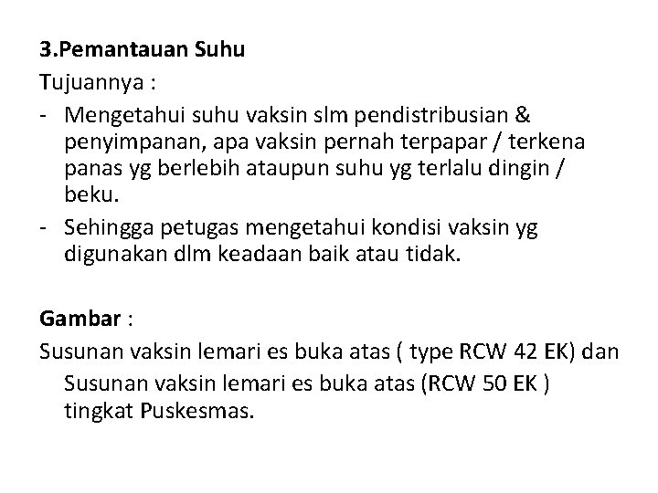 3. Pemantauan Suhu Tujuannya : - Mengetahui suhu vaksin slm pendistribusian & penyimpanan, apa