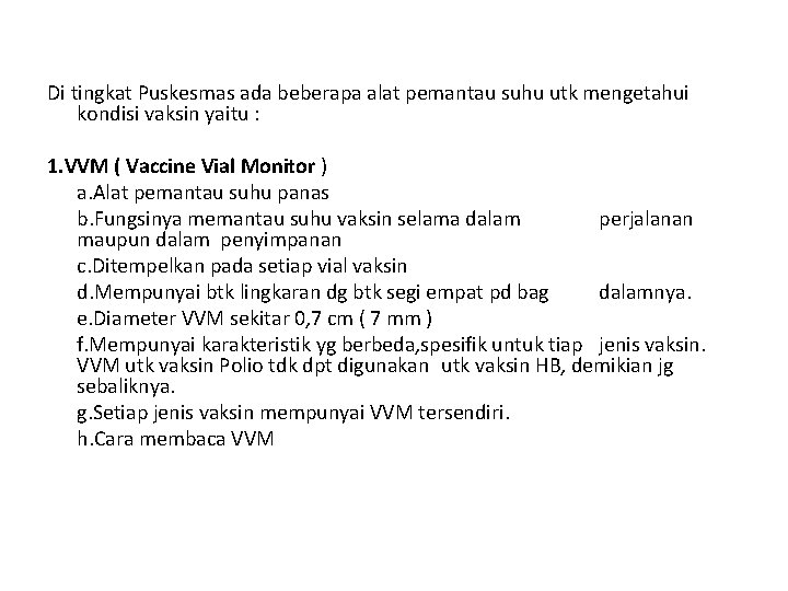 Di tingkat Puskesmas ada beberapa alat pemantau suhu utk mengetahui kondisi vaksin yaitu :
