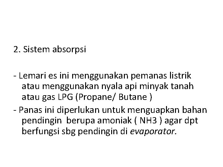 2. Sistem absorpsi - Lemari es ini menggunakan pemanas listrik atau menggunakan nyala api