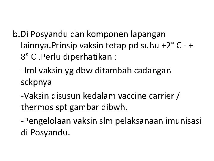 b. Di Posyandu dan komponen lapangan lainnya. Prinsip vaksin tetap pd suhu +2° C