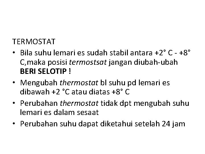 TERMOSTAT • Bila suhu lemari es sudah stabil antara +2° C - +8° C,