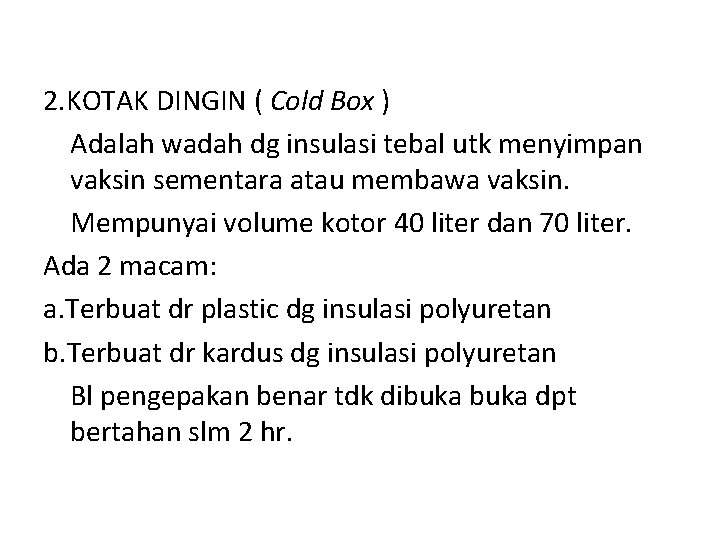 2. KOTAK DINGIN ( Cold Box ) Adalah wadah dg insulasi tebal utk menyimpan
