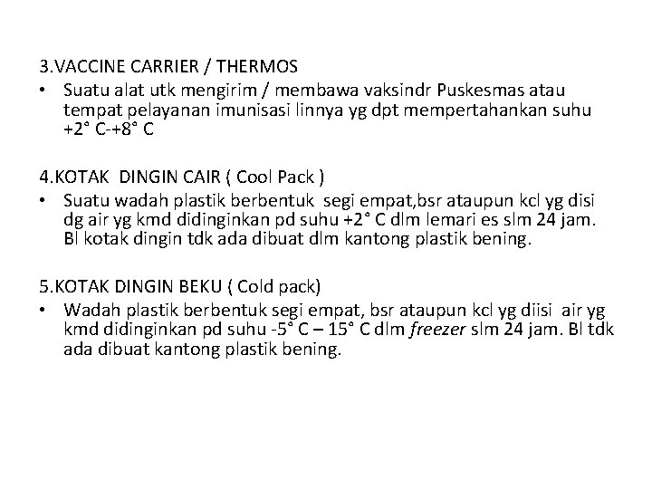 3. VACCINE CARRIER / THERMOS • Suatu alat utk mengirim / membawa vaksindr Puskesmas