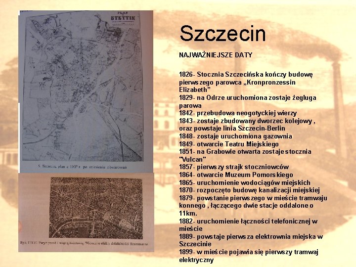 Szczecin NAJWAŻNIEJSZE DATY 1826 - Stocznia Szczecińska kończy budowę pierwszego parowca „Kronpronzessin Elizabeth” 1829