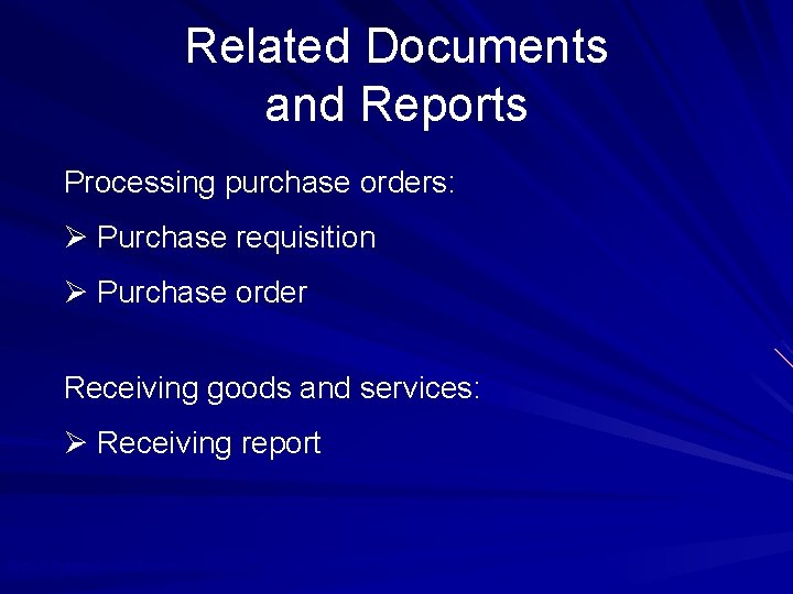 Related Documents and Reports Processing purchase orders: Ø Purchase requisition Ø Purchase order Receiving