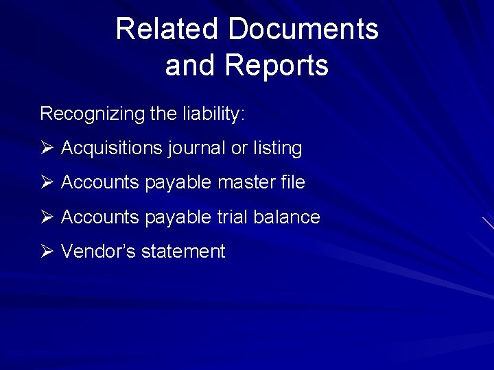 Related Documents and Reports Recognizing the liability: Ø Acquisitions journal or listing Ø Accounts