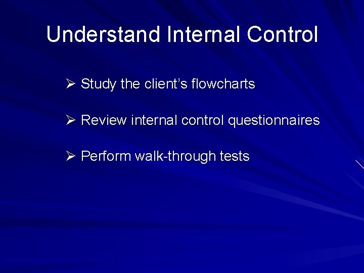 Understand Internal Control Ø Study the client’s flowcharts Ø Review internal control questionnaires Ø