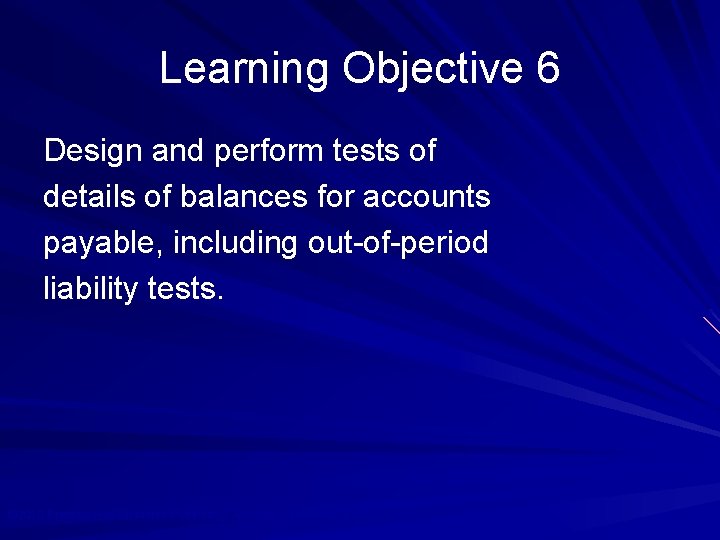 Learning Objective 6 Design and perform tests of details of balances for accounts payable,